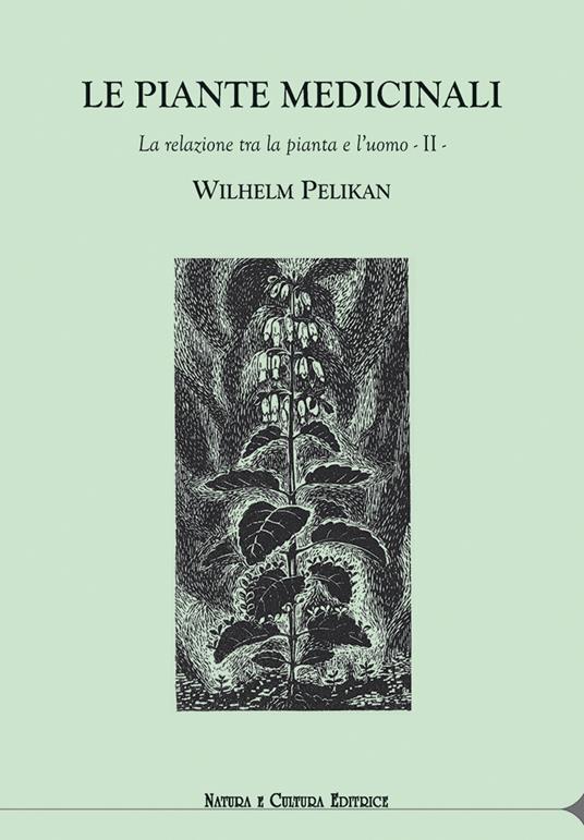Le piante medicinali. La relazione tra la pianta e l'uomo. Vol. 2 - Wilhelm Pelikan - copertina