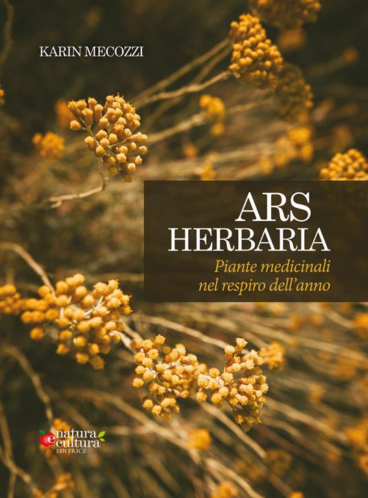 Ars herbaria. Piante medicinali nel respiro dell'anno. Ediz. ampliata - Karin Mecozzi - copertina