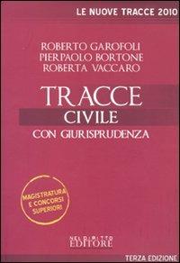 Tracce civile 2010. Con giurisprudenza - Roberto Garofoli,Pierpaolo Bortone,Roberta Vaccaro - copertina