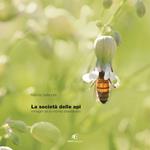 La società delle api. Immagini di un mondo staordinario. Ediz. italiana e inglese