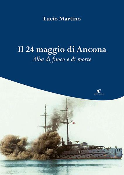 Il 24 maggio di Ancona. Alba di fuoco e di morte - Lucio Martino - copertina