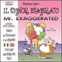 Il signor esagerato. Ediz. italiana e inglese - Massimo Indrio - copertina