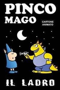 Il ladro. Pinco Mago. Ediz. illustrata - Massimo Indrio - copertina
