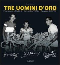 Tre uomini d'oro. Fiorenzo Magni, Gino Bartali, Fausto Coppi - Giuseppe Castelnovi - copertina