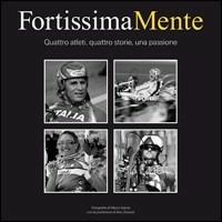 FortissimaMente. Quattro atleti, quattro storie, una passione. Ediz. illustrata - Marco Giaroli - copertina