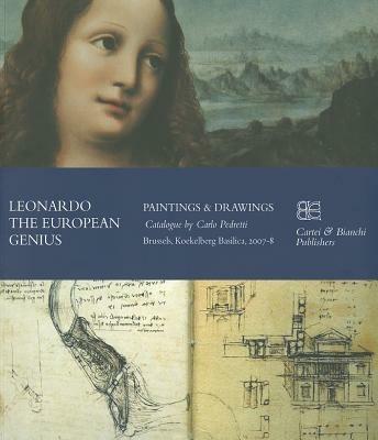 Leonardo. The European genius. Painting & drawings. Catalogo della mostra (Brussels, 2007-2008). Ediz. inglese e francese - Carlo Pedretti - 2