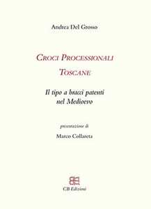 Croci processionali toscane. Il tipo a bracci patenti nel Medioevo
