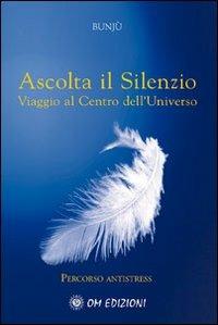 Ascolta il silenzio. Percorso antistress. Viaggio al centro dell'universo. Con CD Audio - Bunjù - copertina