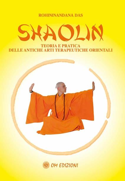 Shaolin. Teoria e pratica delle antiche arti terapeuriche orientali - Sri Rohininandana Das - copertina