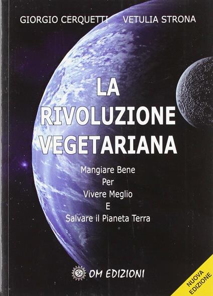La rivoluzione vegetariana. Mangiare bene per vivere meglio e salvare il pianeta - Cerquetti,Marco Strona - copertina