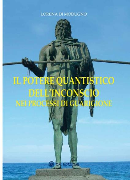 Il potere quantistico dell'inconscio nei processi di guarigione - Lorena Di Modugno - copertina
