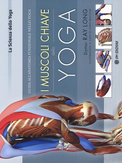 I muscoli chiave dello yoga. Guida all'anatomia funzionale nello yoga - Ray Long - copertina