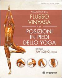 Anatomia del flusso vinyasa e delle posizioni in piedi dello yoga - Ray Long - copertina