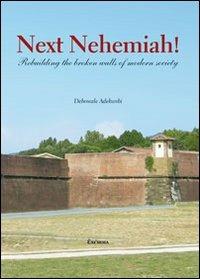 Next nehemiah! Rebuilding the broken walls of modern society - Debowale Adekunbi - copertina