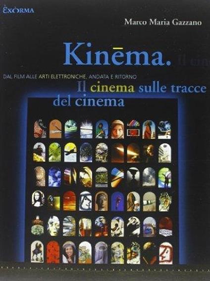 Kinema. Il cinema sulle tracce del cinema. Dal film alle arti elettroniche, andata e ritorno - Marco M. Gazzano - copertina