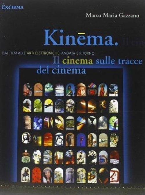 Kinema. Il cinema sulle tracce del cinema. Dal film alle arti elettroniche, andata e ritorno - Marco M. Gazzano - copertina