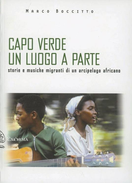 Capo Verde un luogo a parte. Storie e musiche migranti di un arcipelago africano - Marco Boccitto - copertina
