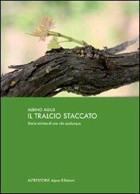 Il tralcio staccato. Storia minima di una vita qualunque - Albino Agus - copertina