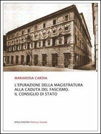 L' epurazione della magistratura alla caduta del fascismo. Il consiglio di Stato - Mariarosa Cardia - copertina