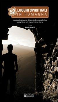 Cinquantadue luoghi spirituali in Romagna. Viaggio alla scoperta delle grandi mete della fede e degli itinerari religiosi nel territorio - Matteo Ranucci - copertina
