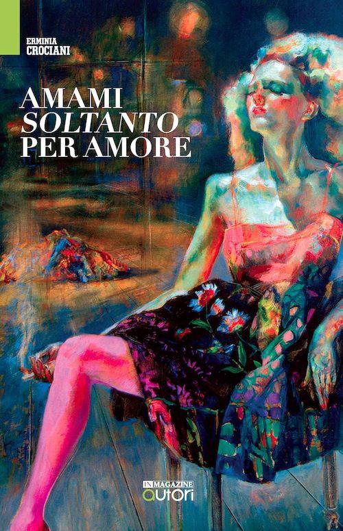 Amami soltanto per amore - Erminia Crociani - copertina