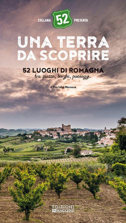 Una terra da scoprire. 52 luoghi di Romagna tra piazze, borghi, paesaggi - Pierluigi Moressa - copertina