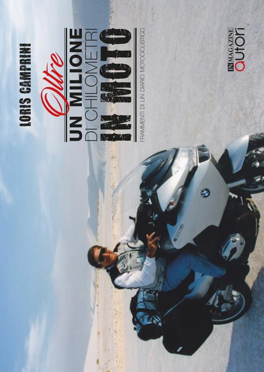 Oltre un milione di chilometri in moto. Frammenti di un diario motociclistico - Loris Camprini - copertina