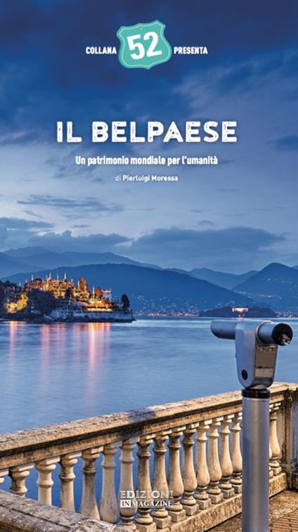 Il Belpaese. Un patrimonio mondiale per l'umanità. Ediz. illustrata - Pierluigi Moressa - copertina