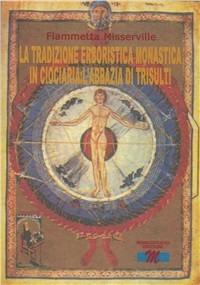 La tradizione erboristica monostica in Ciociaria. L'abazia di Trisulti - Fiammetta Misserville - copertina