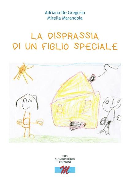 La disprassia di un figlio speciale - Adriana De Gregorio,Mirella Marandola - copertina