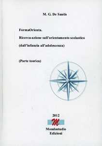 Libro FormaOrienta. Ricerca-azione sull'orientamento scolastico (dall'infanzia all'adolescenza). Parte teorica Maria Gabriella De Santis
