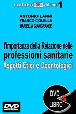 L' importanza della relazione nelle professioni sanitarie. Aspetti etici e deontologici. Con DVD