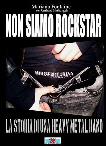 Non siamo rockstar. La storia di una heavy metal band - Mariano Fontaine,Cristiano Mastrangeli - copertina
