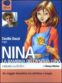 Nina, la bambina della Sesta Luna letto da Cecilia Dazzi. Audiolibro. 6 CD Audio - Moony Witcher - copertina