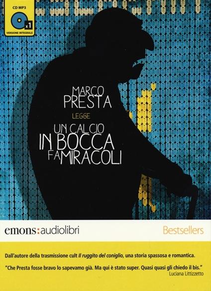 Un calcio in bocca fa miracoli letto da Marco Presta. Audiolibro. CD Audio formato MP3. Ediz. integrale - Marco Presta - copertina