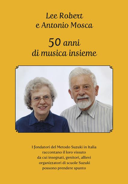 50 anni di musica insieme - Robert Lee,Antonio Mosca - copertina