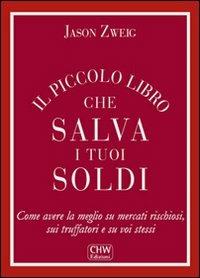 Il piccolo libro che salva i tuoi soldi. Come avere la meglio su mercati rischiosi, sui truffatori e su voi stessi - Jason Zweig - copertina