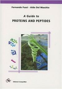 A guide to proteins and peptides - Fernando Fussi,Aldo Del Maschio - copertina