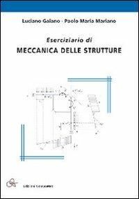 Eserciziario di meccanica delle strutture - Luciano Galano,Paolo Maria Mariano - copertina