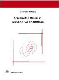 Argomenti e metodi di meccanica razionale - Mauro Lo Schiavo - copertina