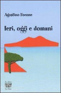 Ieri, oggi e domani - Agostino Focone - copertina