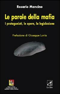 Le parole della mafia. I protagonisti, le opere, la legislazione - Rosario Mancino - copertina