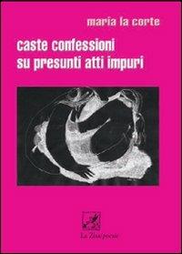 Caste confessioni su presunti atti impuri - Maria La Corte - copertina
