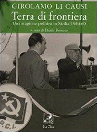 Terra di frontiera. Una stagione politica in Sicilia 1944-1960 - Girolamo Li Causi - copertina