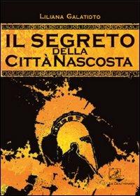 Il segreto della città nascosta - Liliana Galatioto - copertina