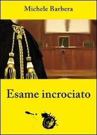 Esame incrociato - Michele Barbera - copertina