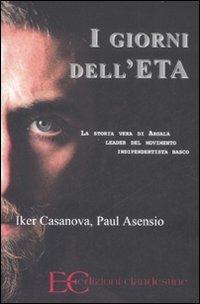 I giorni dell'ETA. La storia vera di Argala, leader del movimento indipendentista basco - Iker Casanova,Paul Asensio - copertina