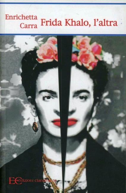 Frida Khalo, l'altra - Enrichetta Carra - copertina