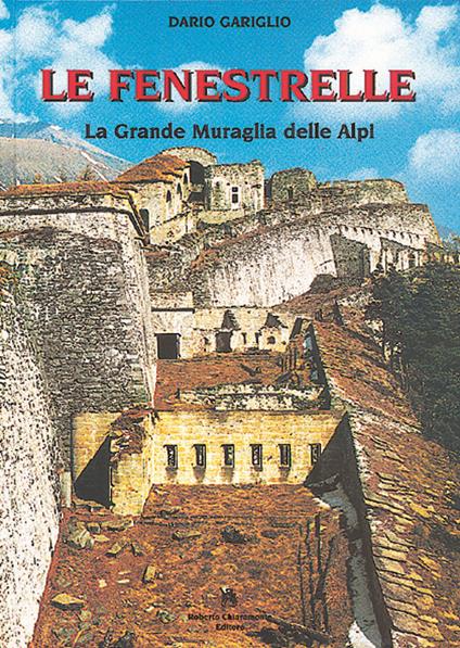 Le Fenestrelle. La grande muraglia delle Alpi - Dario Gariglio - copertina