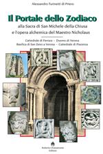 Il portale dello zodiaco. Alla sacra di San Michele della Chiusa e l'opera alchemica del Maestro Nicholaus. Cattedrale di Ferrara, duomo di Verona, Basilica di San Zeno a Verona, cattedrale di Piacenza